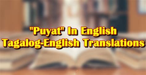 english of puyat|Pagsasalin 'puyat' – Diksiyunaryo Tagalog.